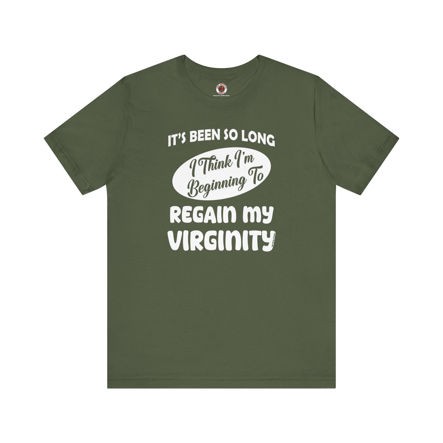 It's Been So Long I Think I'm Beginning To Regain My Virginity T-Shirt