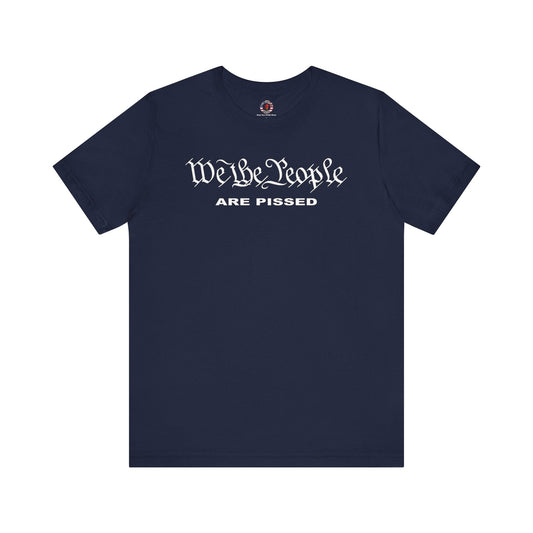 We The People Are Pissed T-Shirt