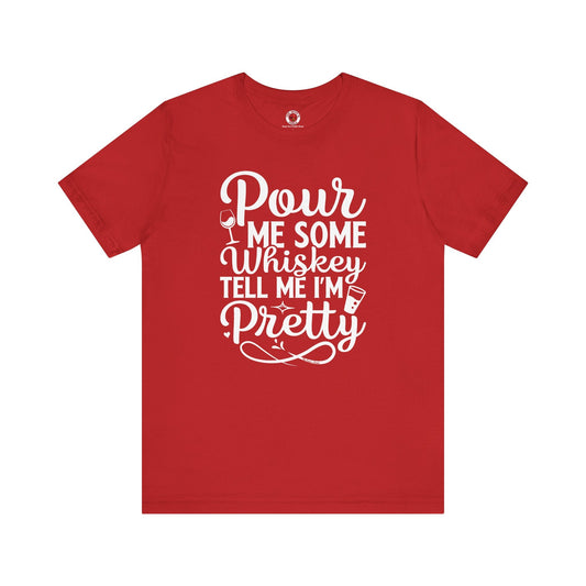 Pour Me Some Whiskey Tell Me I'm Pretty T-Shirt