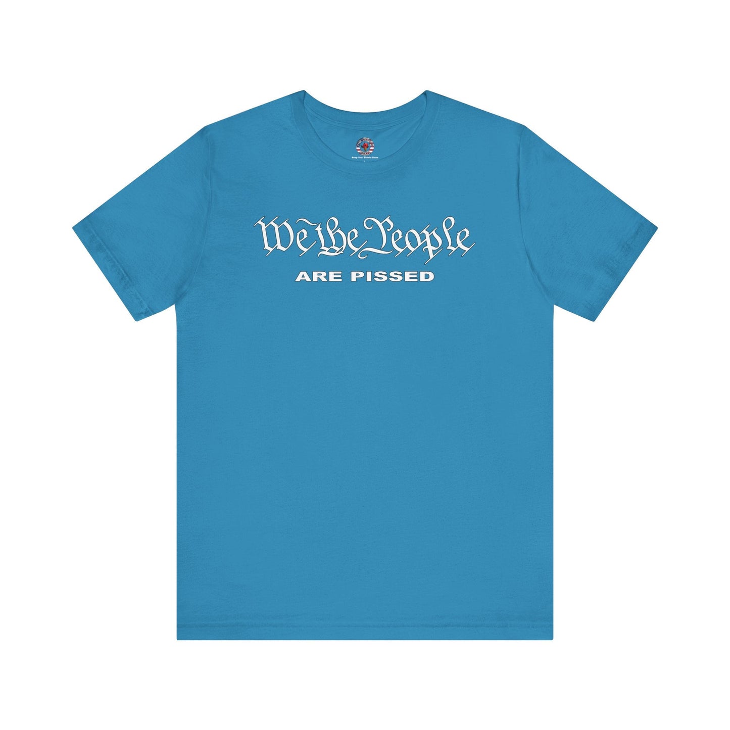 We The People Are Pissed T-Shirt