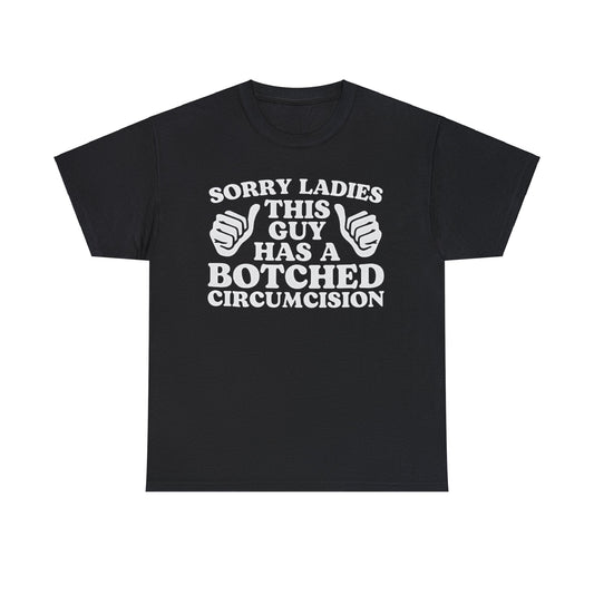Sorry Ladies This Guy Has A Botched Circumcision Funny Shirt
