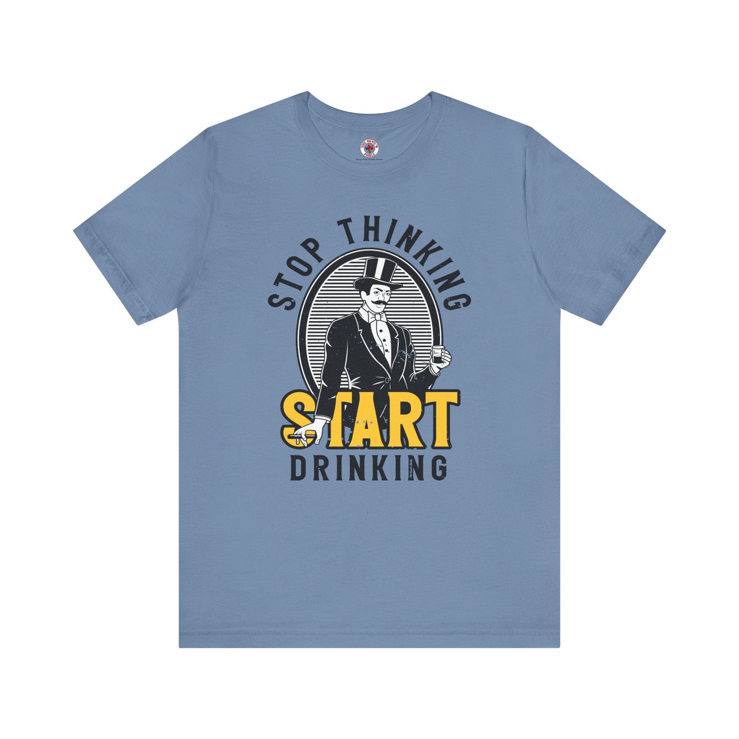Stop Thinking Start Drinking T-Shirt