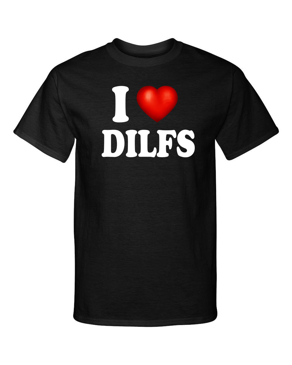 I Love Dilfs I Heart Dads Id Like To Adult Humor Funny Graphic Tee Shirt