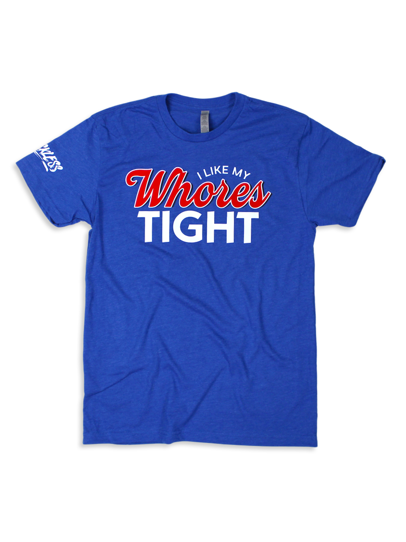 I Like My Wh*res Tight Tee